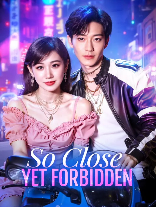 So Close, Yet Forbidden