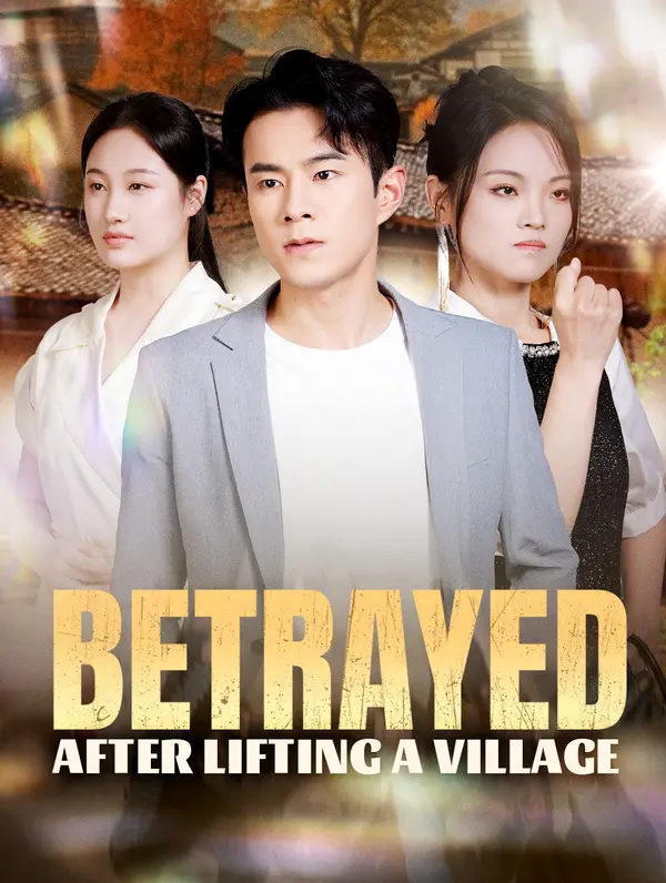 Betrayed After Lifting a Village