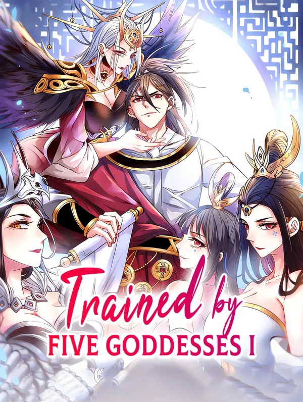 Trained by Five Goddesses I