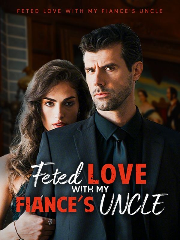 Fated Love with My Fiancé's Uncle