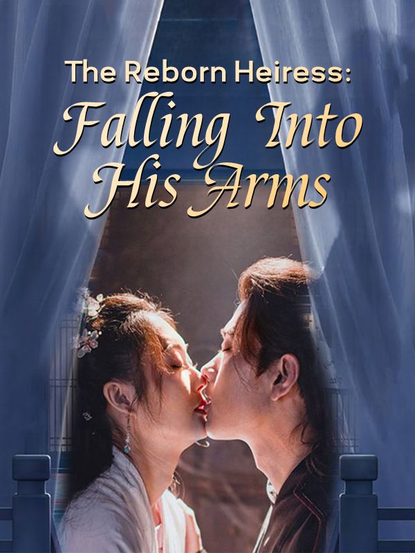 The Reborn Heiress: Falling Into His Arms