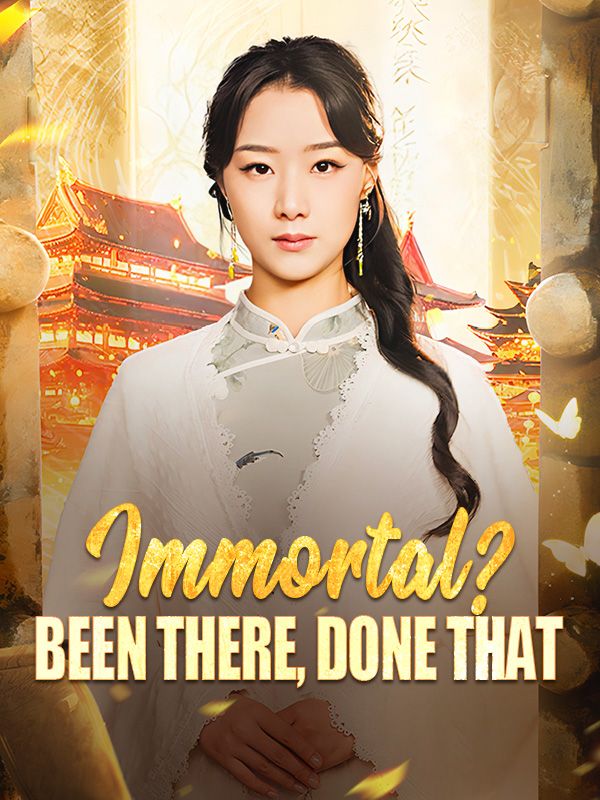Immortal? Been There, Done That