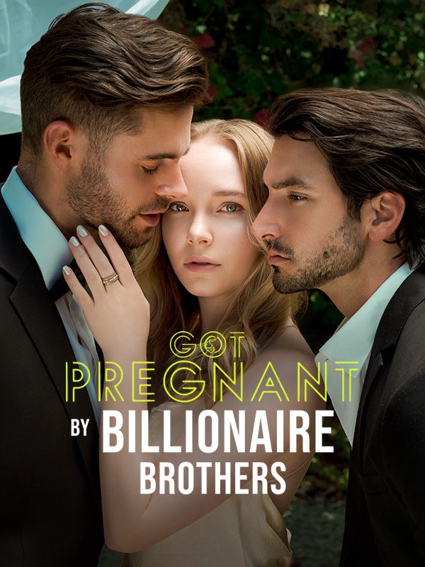 Got Pregnant by Billionaire Brothers