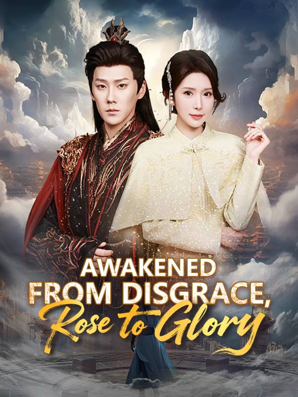 Awakened from Disgrace, Rose to Glory