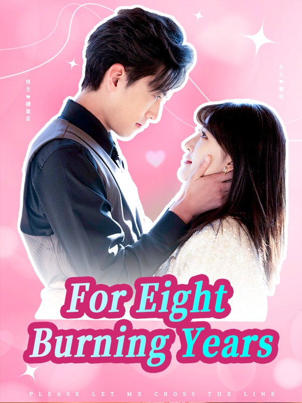 For Eight Burning Years