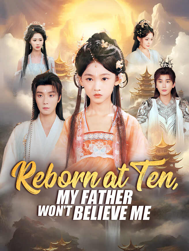 Reborn at Ten, My Father Won't Believe Me