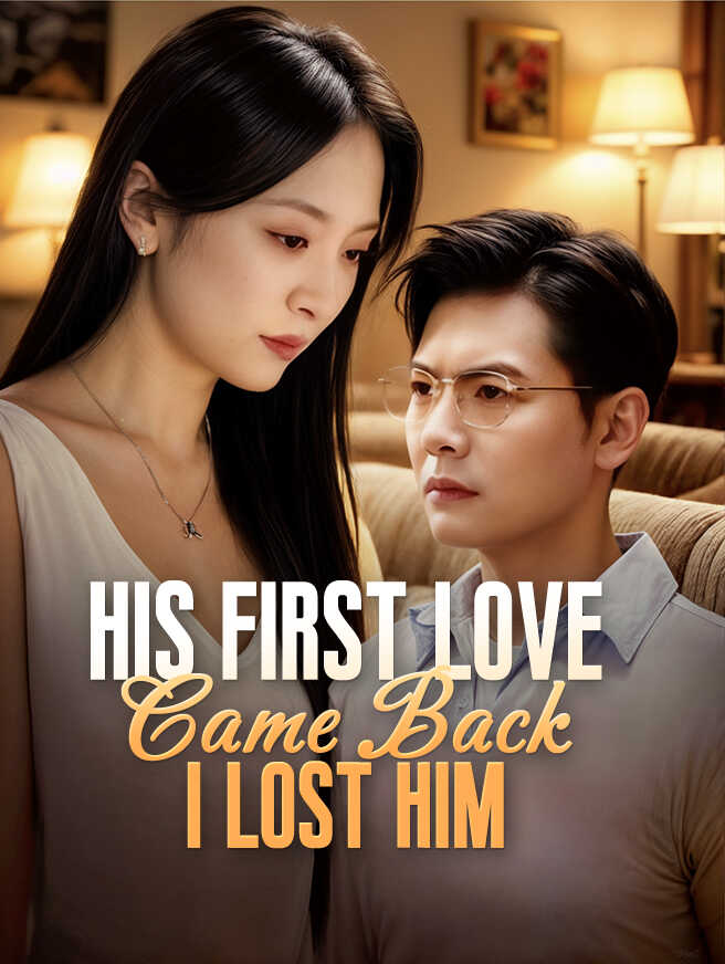 His First Love Came Back, I Lost Him