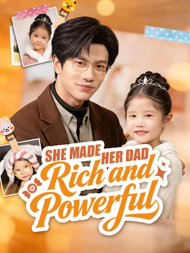 She Made Her Dad Rich and Powerful