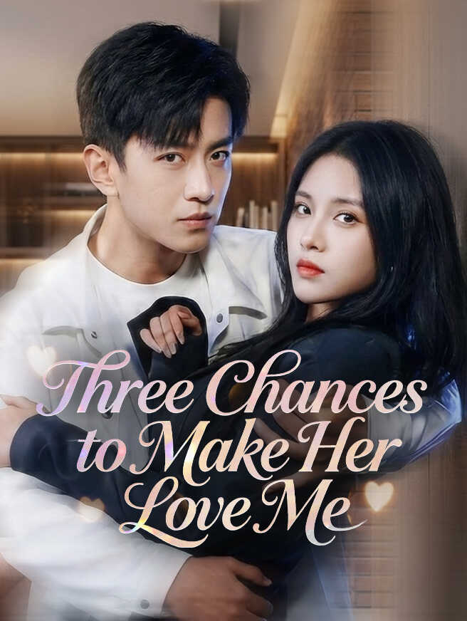 Three Chances to Make Her Love Me