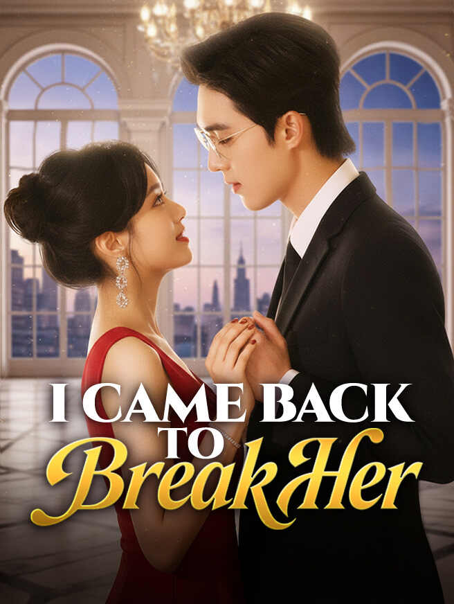 I Came Back to Break Her