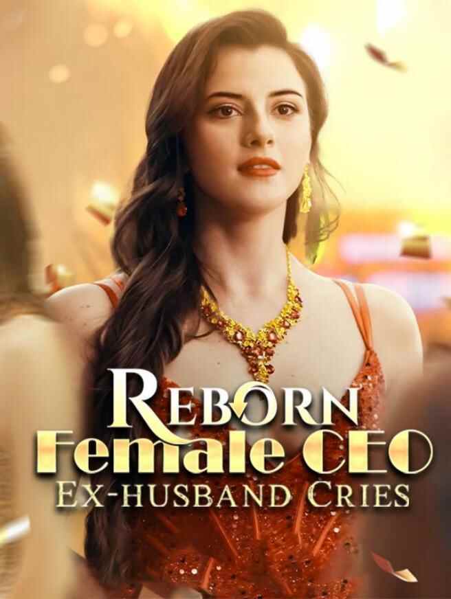 Reborn Female CEO, Ex-husband Cries