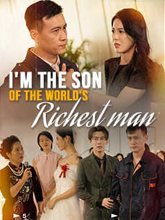 I'm the Son of the World's Richest Man