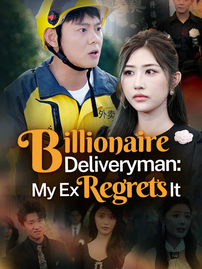 Billionaire Deliveryman: My Ex Regrets It