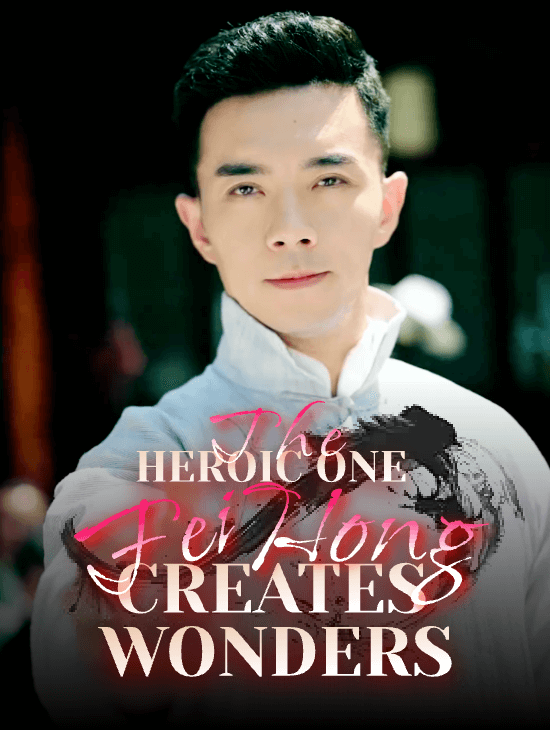 The Heroic One: Fei Hong Creates Wonders