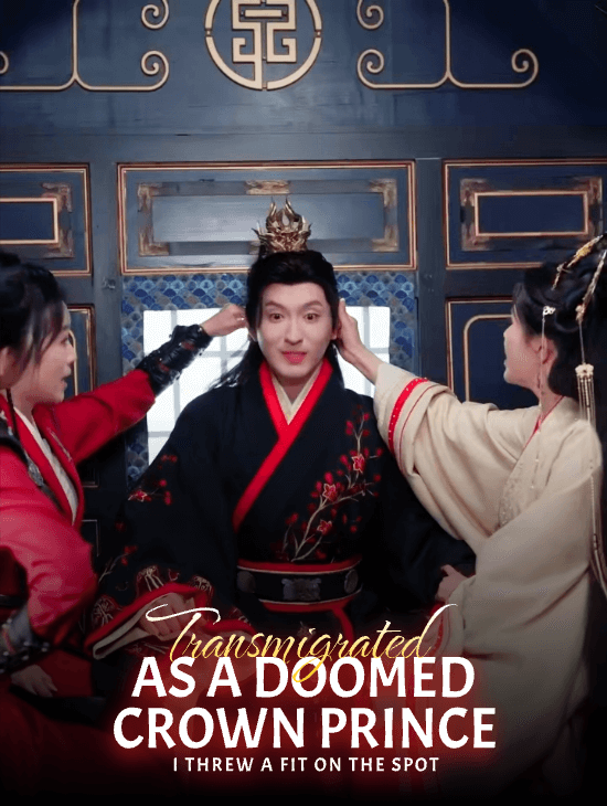 Transmigrated as a Doomed Crown Prince, I Threw a Fit on the Spot