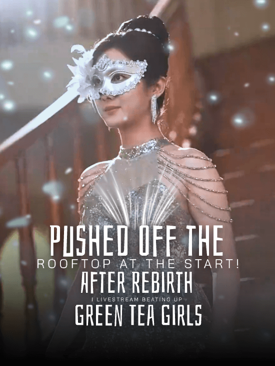 Pushed Off the Rooftop at the Start! After Rebirth, I Livestream Beating Up Green Tea Girls
