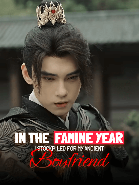 In the Famine Year, I Stockpiled for My Ancient Boyfriend