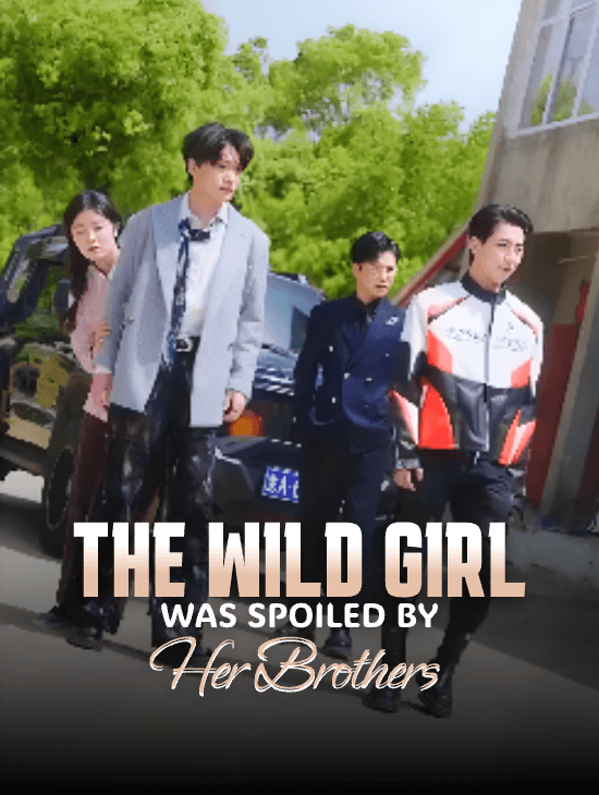 The Wild Girl Was Spoiled by Her Brothers