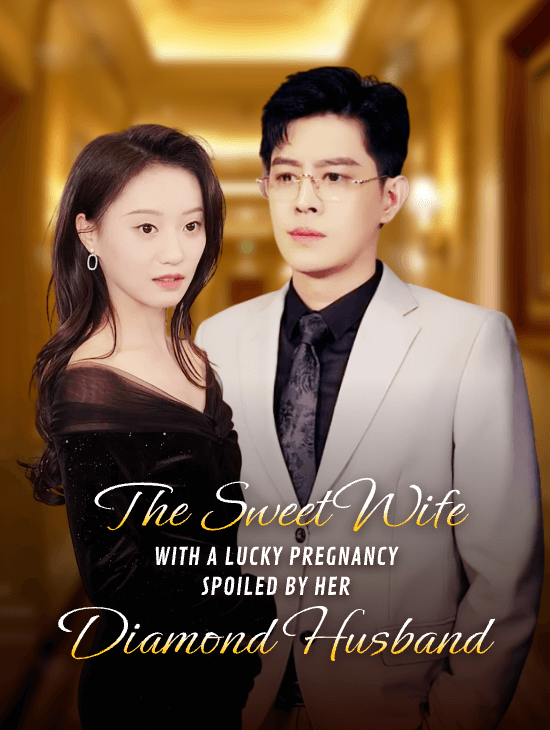 The Sweet Wife with a Lucky Pregnancy, Spoiled by Her Diamond Husband