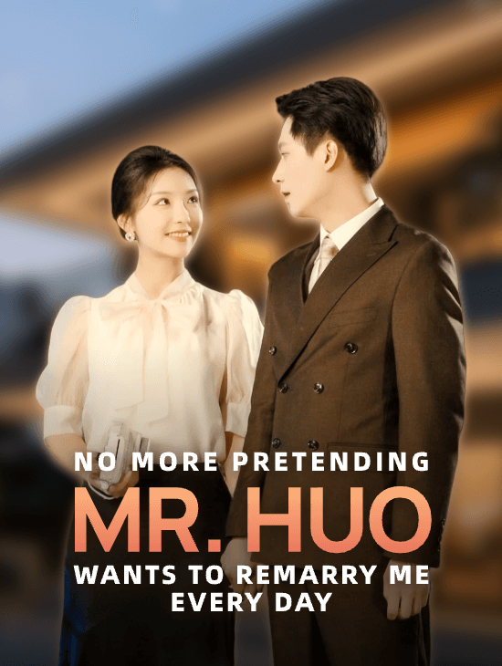 No More Pretending, Mr. Huo Wants to Remarry Me Every Day