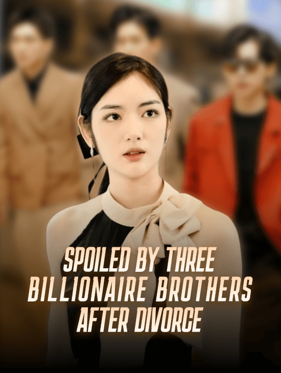 Spoiled by Three Billionaire Brothers After Divorce