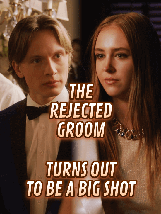 The Rejected Groom Turns Out to Be a Big Shot