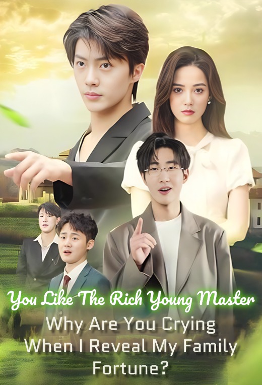 You Like The Rich Young Master. Why Are You Crying When I Reveal My Family Fortune?