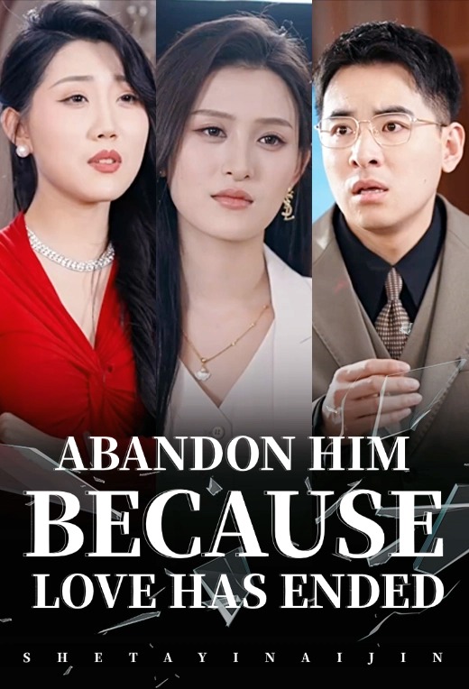 Abandon him because love has ended