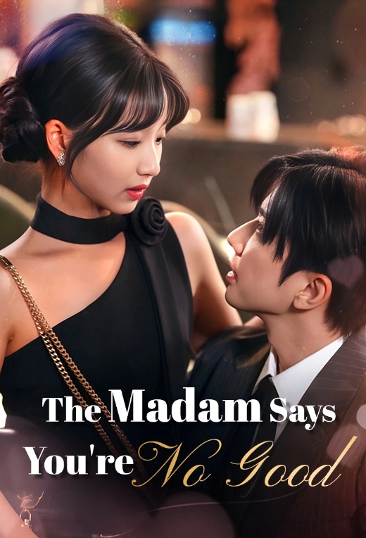 The madam says you're no good