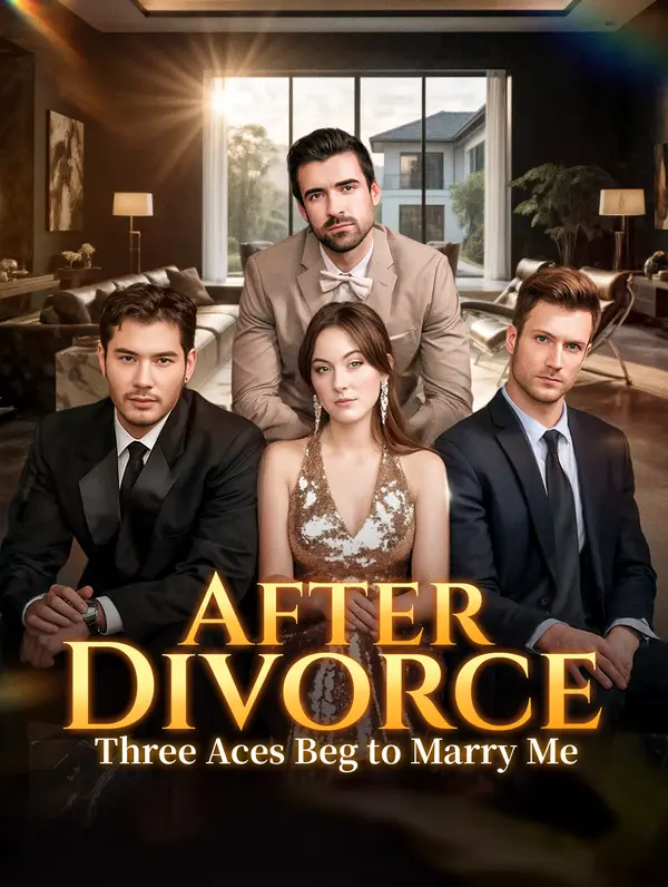 After Divorce Three Aces Beg to Marry Me